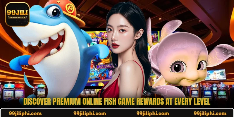 Discover premium online fish game rewards at every level