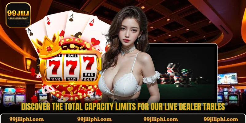Discover the total capacity limits for our live dealer tables
