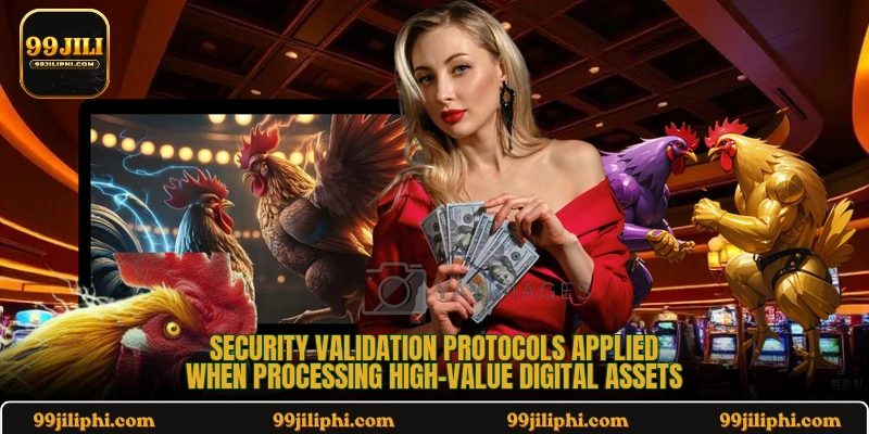 Security validation protocols applied when processing high-value digital assets