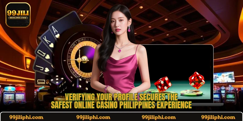 Verifying your profile secures the safest online casino Philippines experience