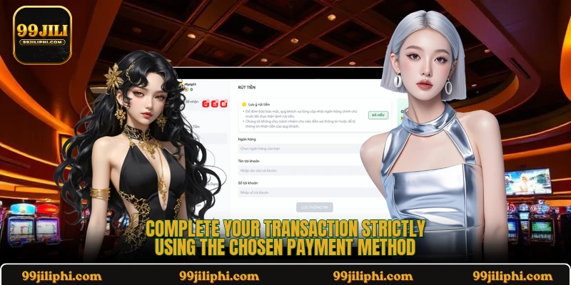 Complete your transaction strictly using the chosen payment method