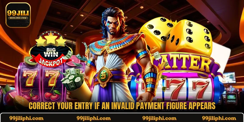 Correct your entry if an invalid payment figure appears 