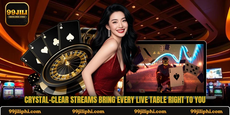 Crystal-clear streams bring every live table right to you