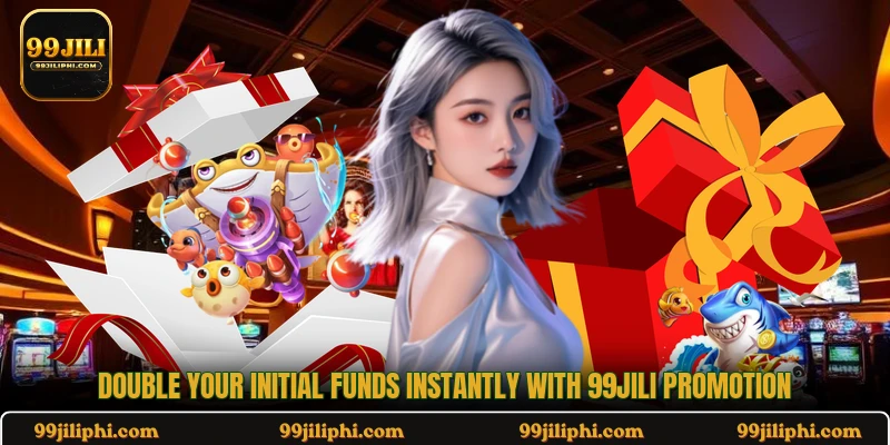 Double your initial funds instantly with 99jili promotion