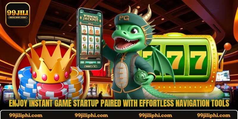 Enjoy instant game startup paired with effortless navigation tools