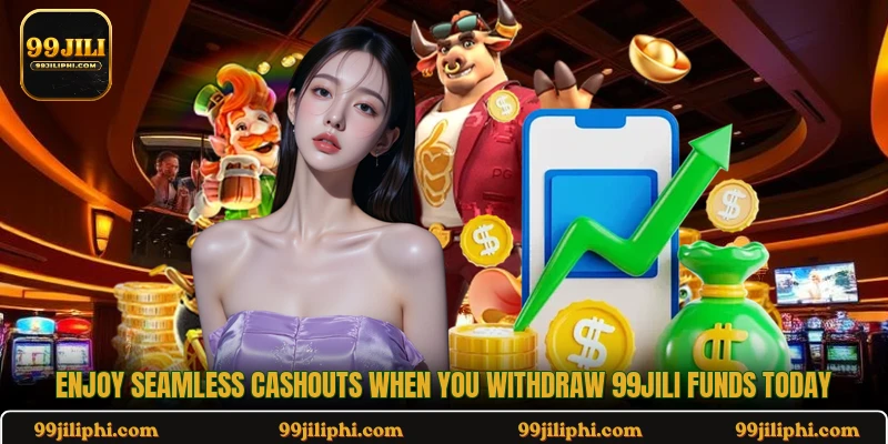Enjoy seamless cashouts when you withdraw 99jili funds today