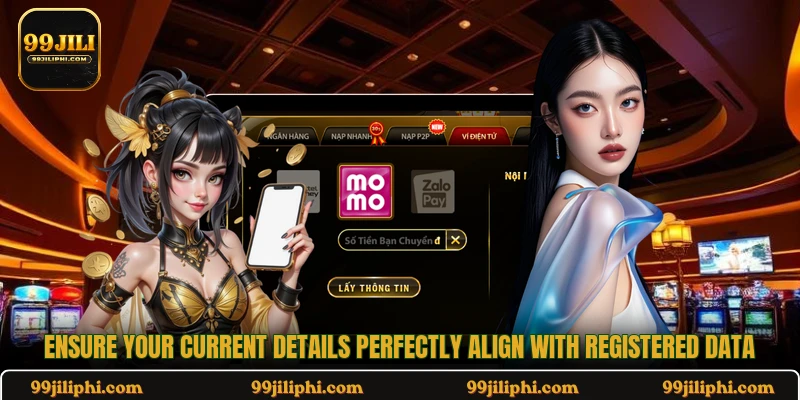 Ensure your current details perfectly align with registered data