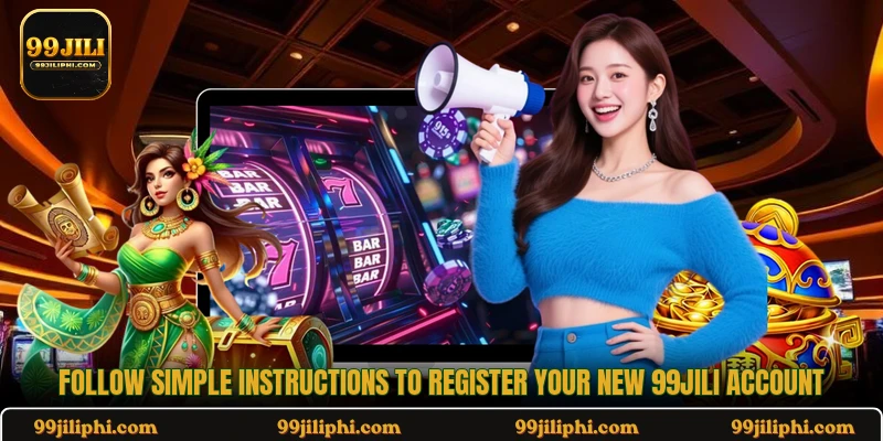 Follow simple instructions to register your new 99jili account