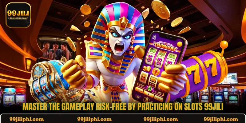 Master the gameplay risk-free by practicing on slots 99jili