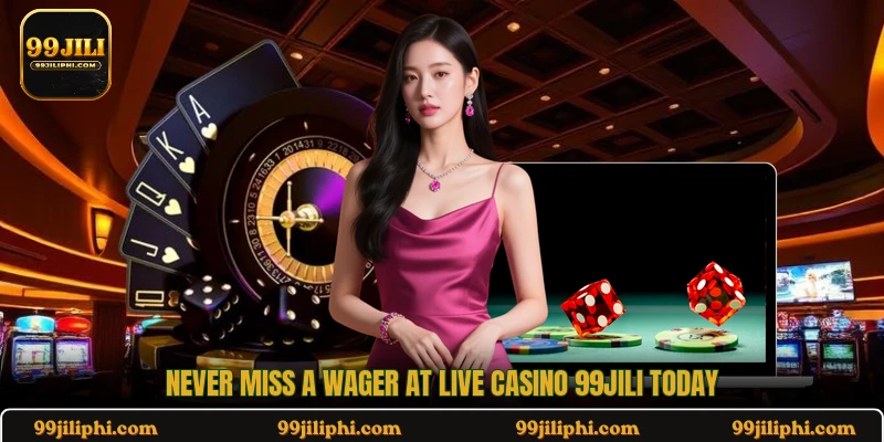 Never miss a wager at Live Casino 99jili today