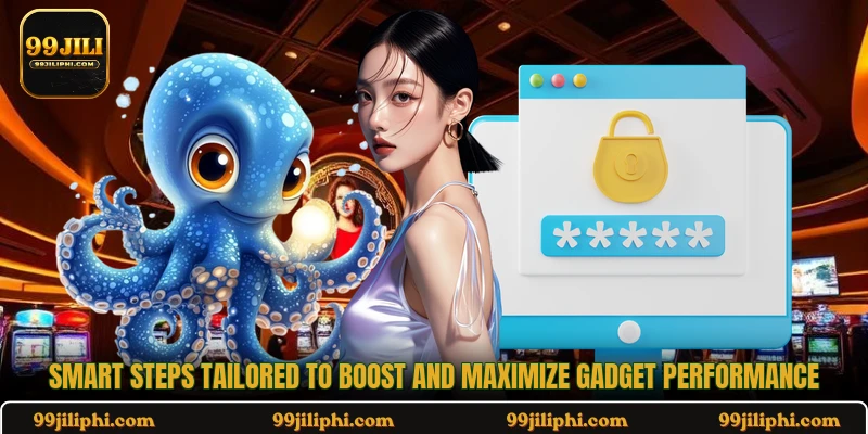 Smart steps tailored to boost and maximize gadget performance