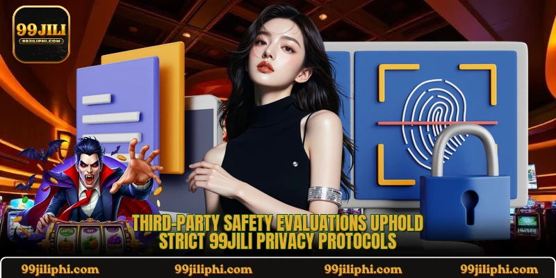 Third-party safety evaluations uphold strict 99jili privacy protocols